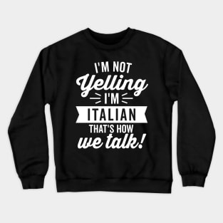 I'm Not Yelling I'm Italian (White) Crewneck Sweatshirt